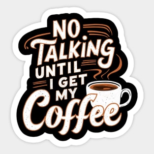 Steamy Sips: No Talking Until I Get My Coffee Sticker